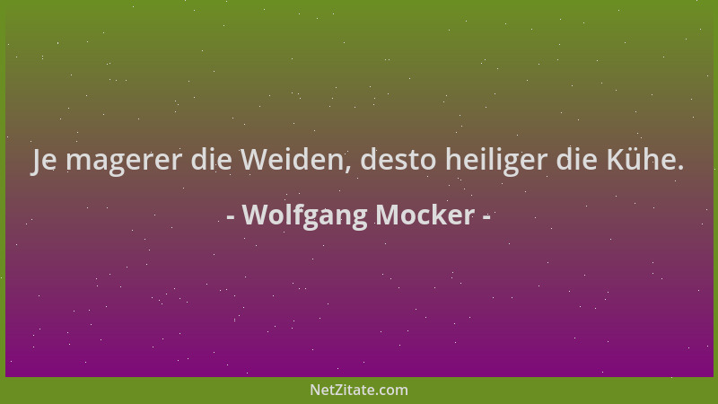 Wolfgang Mocker - Je magerer die Weiden, desto heiliger die Kühe....