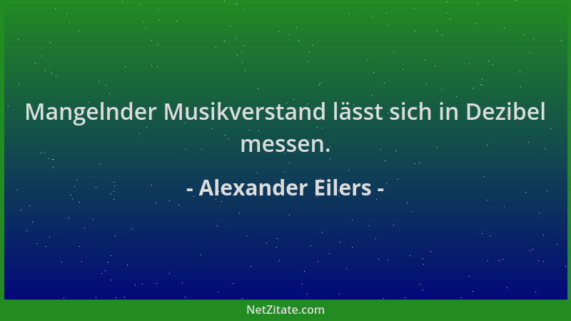 Alexander Eilers - Mangelnder Musikverstand lässt sich in Dezibel messen....