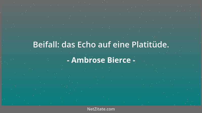 Ambrose Bierce - Beifall: das Echo auf eine Platitüde....