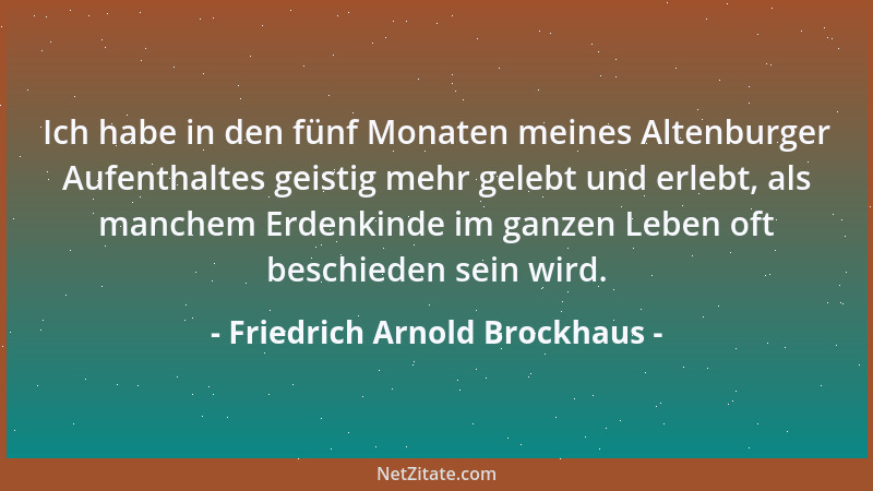 Friedrich Arnold Brockhaus - Ich habe in den fünf Monaten meines Altenburger Aufenthaltes geistig mehr gelebt und erlebt, a...