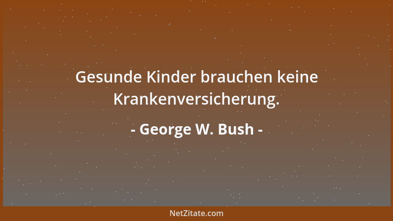 George W. Bush - Was ich mit Tony Blair gemeinsam habe? Wir benutzen beide Colgate Zahnpasta....