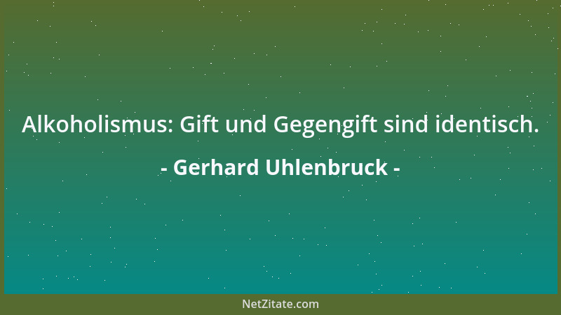Gerhard Uhlenbruck - Alkoholismus: Gift und Gegengift sind identisch....