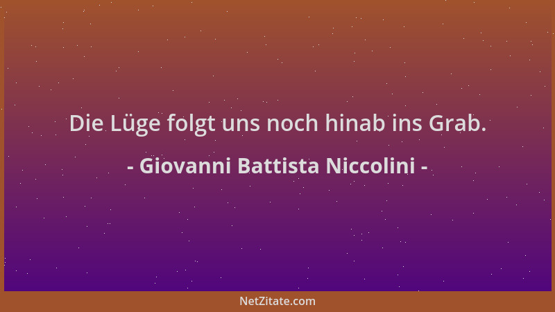 Giovanni Battista Niccolini - Die Lüge folgt uns noch hinab ins Grab....