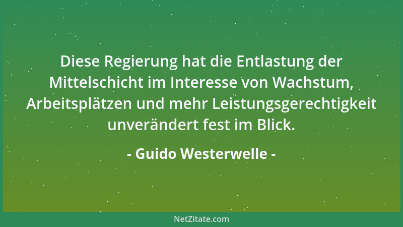 Guido Westerwelle - Diese Regierung hat die Entlastung der Mittelschicht im Interesse von Wachstum, Arbeitsplätzen und mehr...