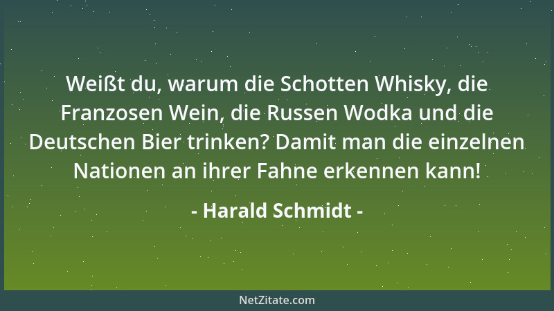 Harald Schmidt - Weißt du, warum die Schotten Whisky, die Franzosen Wein, die Russen Wodka und die Deutschen Bier trinken?...