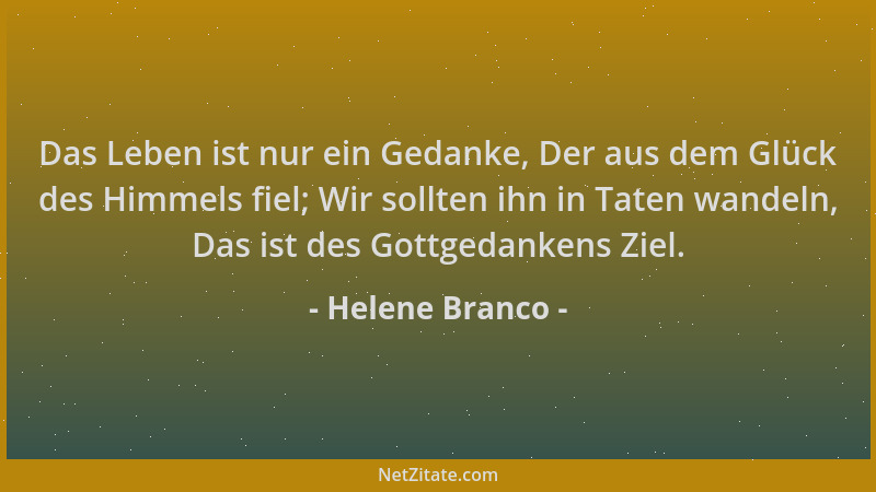 Helene Branco - Das Leben ist nur ein Gedanke, Der aus dem Glück des Himmels fiel; Wir sollten ihn in Taten wandeln, Das is...