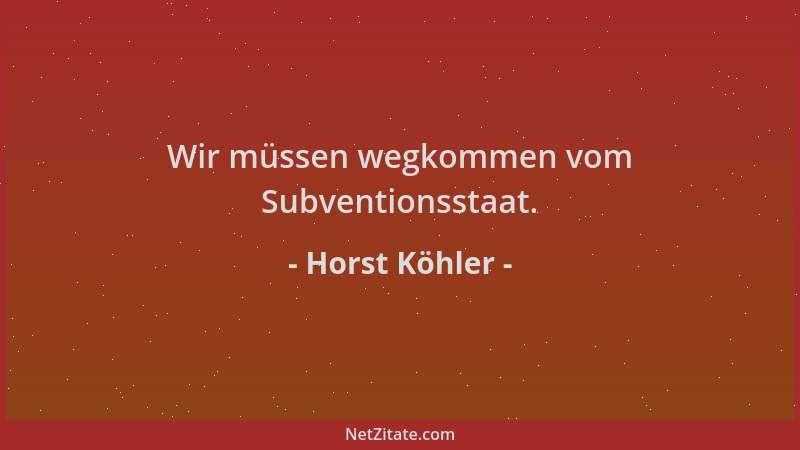 Horst Köhler - Wir müssen wegkommen vom Subventionsstaat....