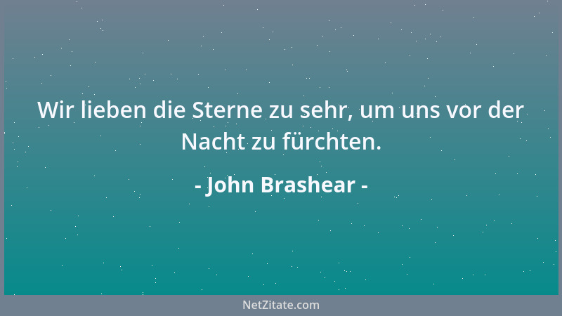 John Brashear - Wir lieben die Sterne zu sehr, um uns vor der Nacht zu fürchten....