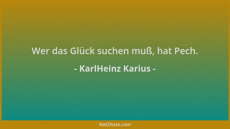 KarlHeinz Karius - Wer das Glück suchen muß, hat Pech....