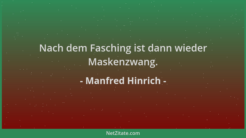 Manfred Hinrich - Nach dem Fasching ist dann wieder Maskenzwang....