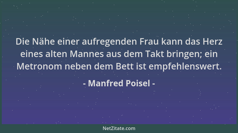 Manfred Poisel - Die Nähe einer aufregenden Frau kann das Herz eines alten Mannes aus dem Takt bringen; ein Metronom neben...