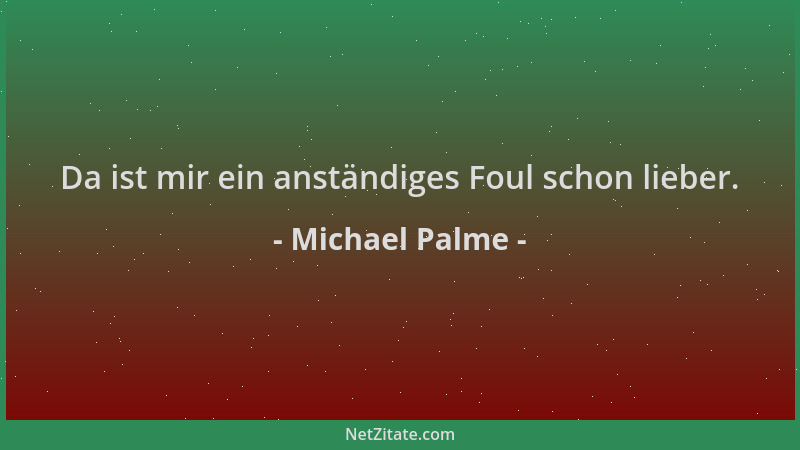 Michael Palme - Da ist mir ein anständiges Foul schon lieber....