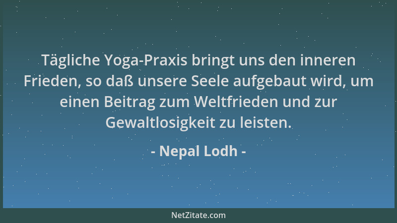 Nepal Lodh - Tägliche Yoga-Praxis bringt uns den inneren Frieden, so daß unsere Seele aufgebaut wird, um einen Beitrag zum...