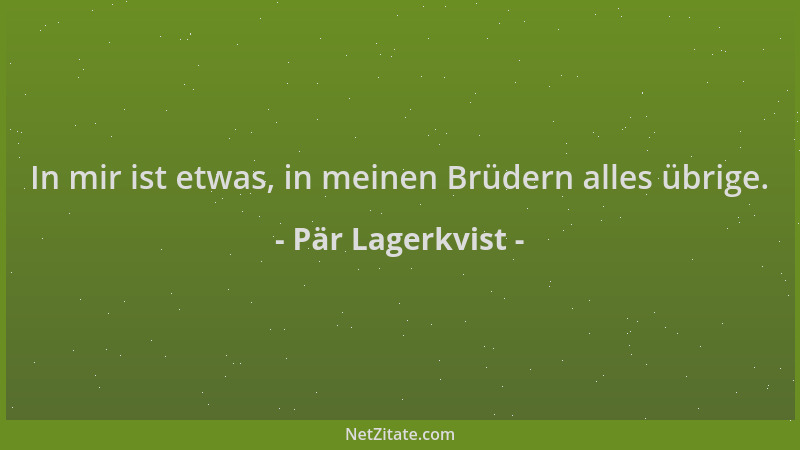 Pär Lagerkvist - In mir ist etwas, in meinen Brüdern alles übrige....