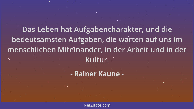 Rainer Kaune - Das Leben hat Aufgabencharakter, und die bedeutsamsten Aufgaben, die warten auf uns im menschlichen Miteinan...