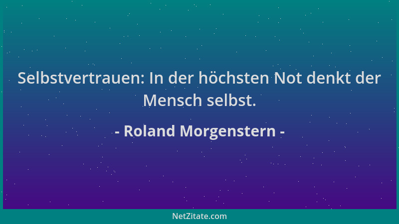 Roland Morgenstern - Selbstvertrauen: In der höchsten Not denkt der Mensch selbst....