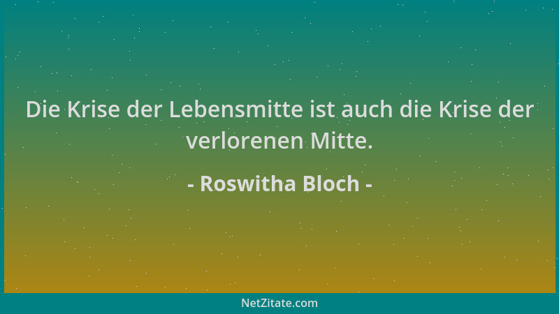 Roswitha Bloch - Die Krise der Lebensmitte ist auch die Krise der verlorenen Mitte....