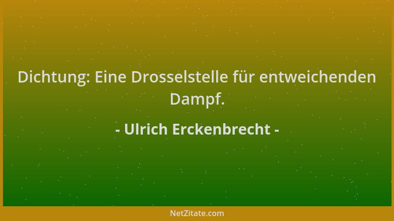 Ulrich Erckenbrecht - Dichtung: Eine Drosselstelle für entweichenden Dampf....
