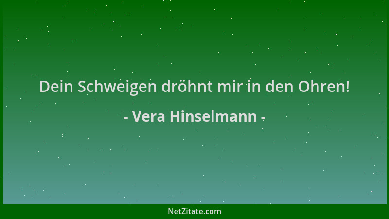 Vera Hinselmann - Dein Schweigen dröhnt mir in den Ohren!...