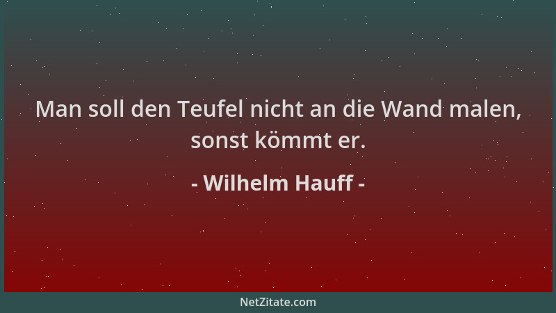 Wilhelm Hauff - Man soll den Teufel nicht an die Wand malen, sonst kömmt er....