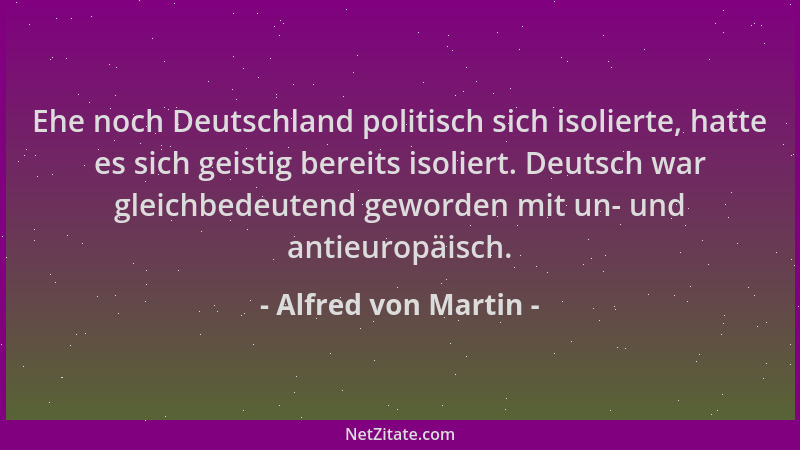Alfred von Martin - Ehe noch Deutschland politisch sich isolierte, hatte es sich geistig bereits isoliert. Deutsch war glei...