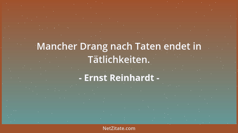 Ernst Reinhardt - Mancher Drang nach Taten endet in Tätlichkeiten....