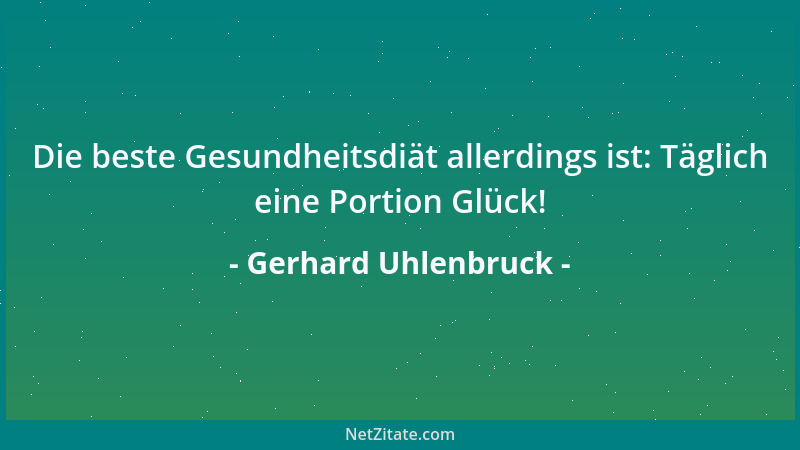 Gerhard Uhlenbruck - Die beste Gesundheitsdiät allerdings ist: Täglich eine Portion Glück!...
