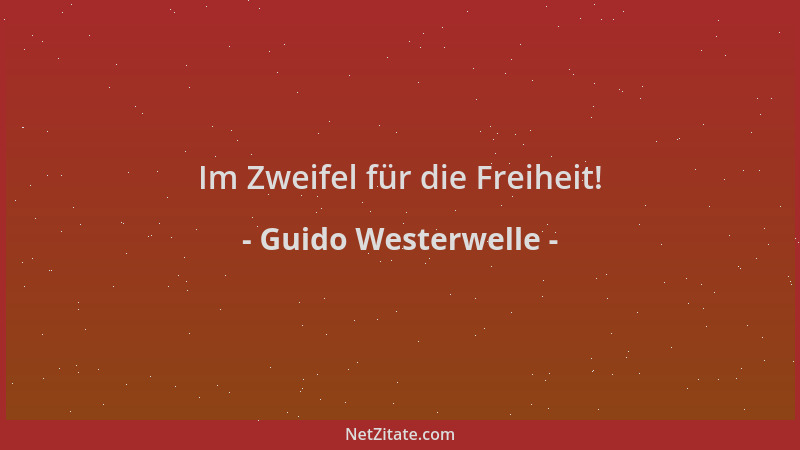 Guido Westerwelle - Im Zweifel für die Freiheit!...