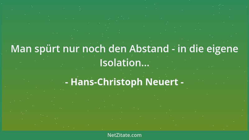 Hans-Christoph Neuert - Man spürt nur noch den Abstand - in die eigene Isolation......