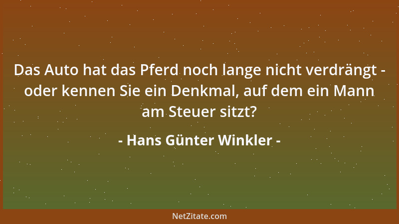Hans Günter Winkler - Das Auto hat das Pferd noch lange nicht verdrängt - oder kennen Sie ein Denkmal, auf dem ein Mann am...