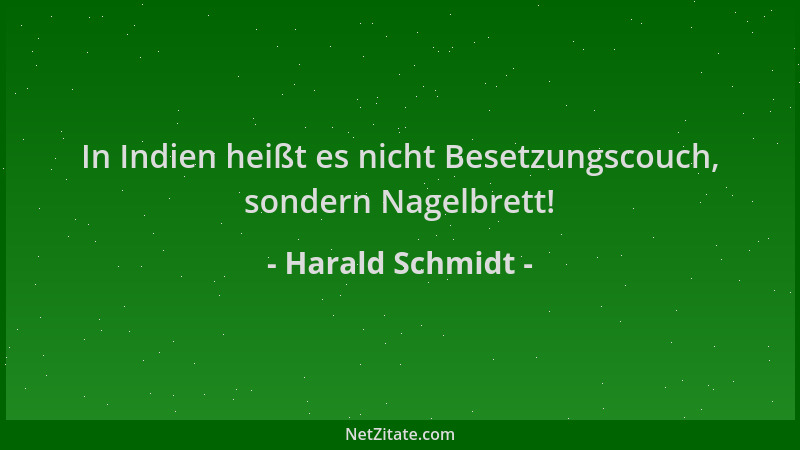 Harald Schmidt - In Indien heißt es nicht Besetzungscouch, sondern Nagelbrett!...