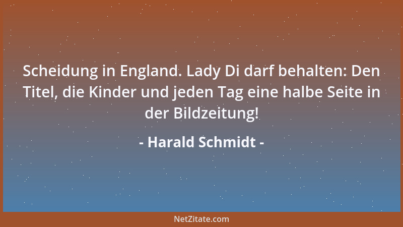 Harald Schmidt - Scheidung in England. Lady Di darf behalten: Den Titel, die Kinder und jeden Tag eine halbe Seite in der B...