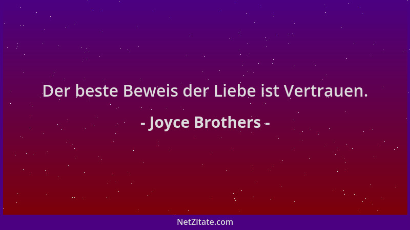 Joyce Brothers - Der beste Beweis der Liebe ist Vertrauen....