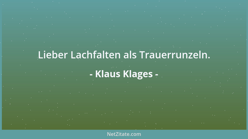 Klaus Klages - Lieber Lachfalten als Trauerrunzeln....