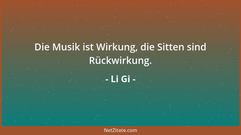 Li Gi - Die Musik ist Wirkung, die Sitten sind Rückwirkung....