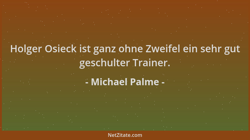 Michael Palme - Holger Osieck ist ganz ohne Zweifel ein sehr gut geschulter Trainer....