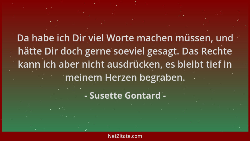 Susette Gontard - Da habe ich Dir viel Worte machen müssen, und hätte Dir doch gerne soeviel gesagt. Das Rechte kann ich ab...