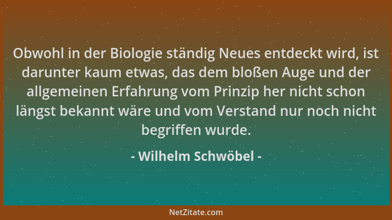 Wilhelm Schwöbel - Obwohl in der Biologie ständig Neues entdeckt wird, ist darunter kaum etwas, das dem bloßen Auge und der...
