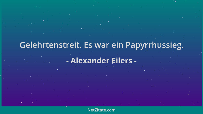 Alexander Eilers - Gelehrtenstreit. Es war ein Papyrrhussieg....