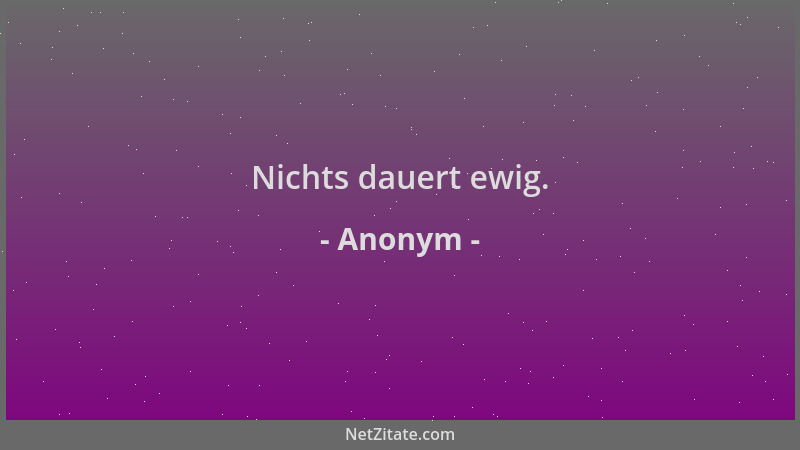 Anonym - Nichts dauert ewig....