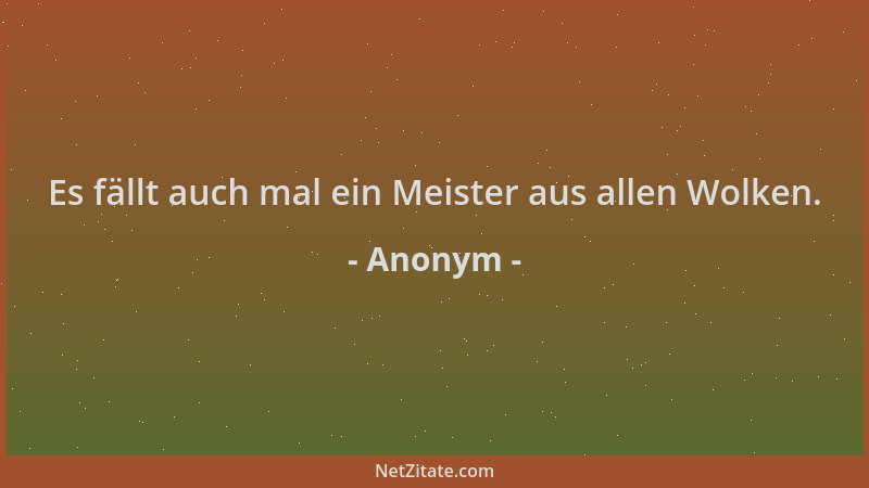 Anonym - Es fällt auch mal ein Meister aus allen Wolken....