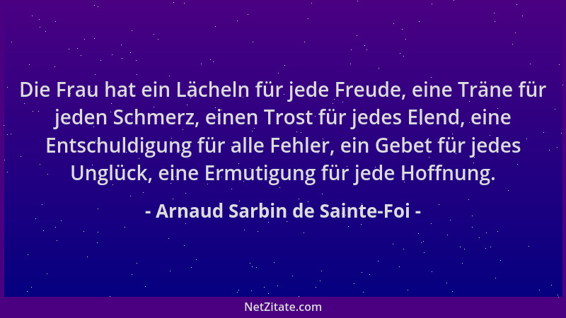 Arnaud Sarbin de Sainte-Foi - Die Frau hat ein Lächeln für jede Freude, eine Träne für jeden Schmerz, einen Trost für jedes...