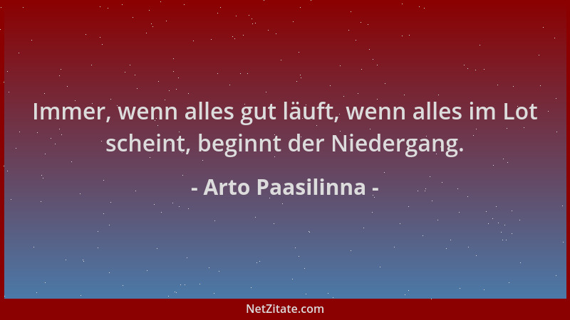 Arto Paasilinna - Immer, wenn alles gut läuft, wenn alles im Lot scheint, beginnt der Niedergang....