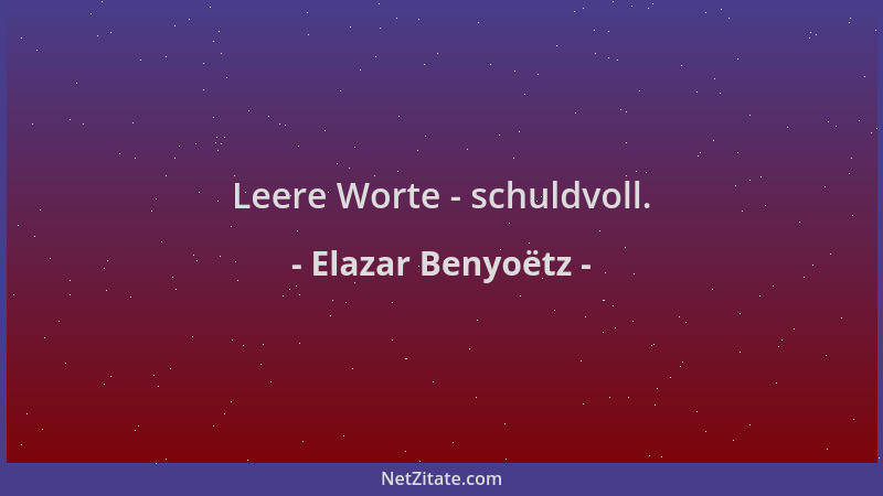 Elazar Benyoëtz - Leere Worte - schuldvoll....