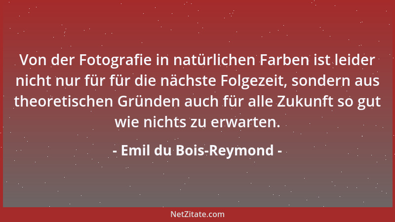 Emil du Bois-Reymond - Von der Fotografie in natürlichen Farben ist leider nicht nur für für die nächste Folgezeit, sondern...