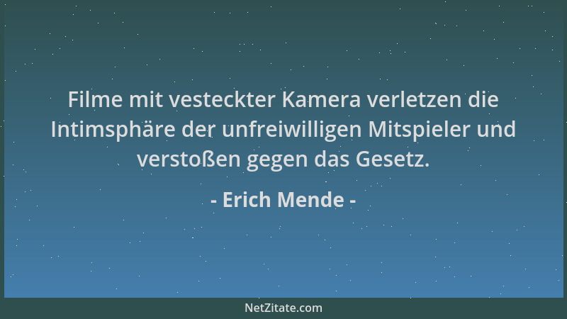 Erich Mende - Filme mit vesteckter Kamera verletzen die Intimsphäre der unfreiwilligen Mitspieler und verstoßen gegen das G...