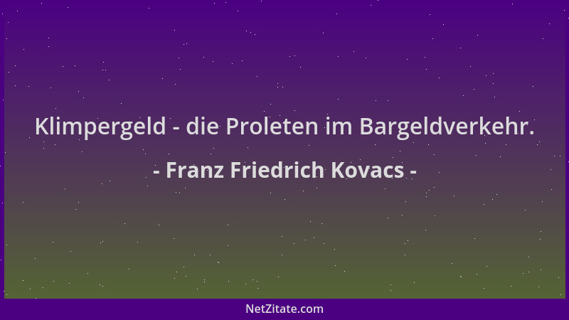 Franz Friedrich Kovacs - Klimpergeld - die Proleten im Bargeldverkehr....