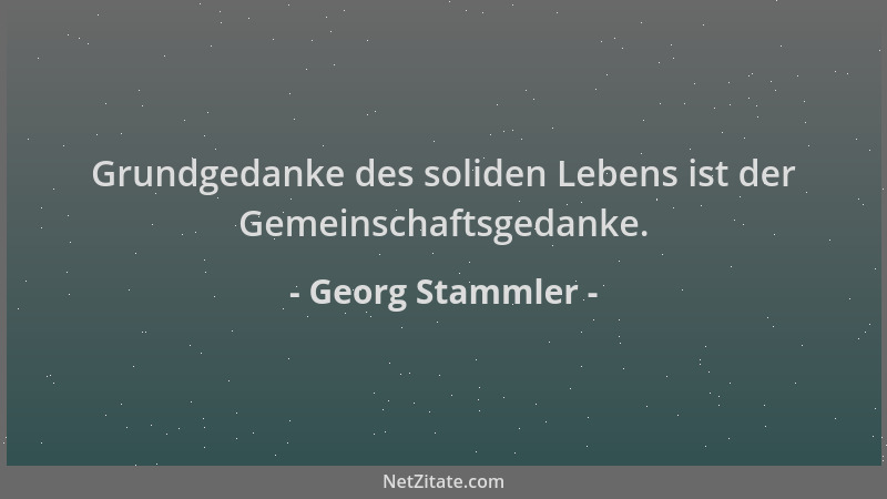 Georg Stammler - Grundgedanke des soliden Lebens ist der Gemeinschaftsgedanke....