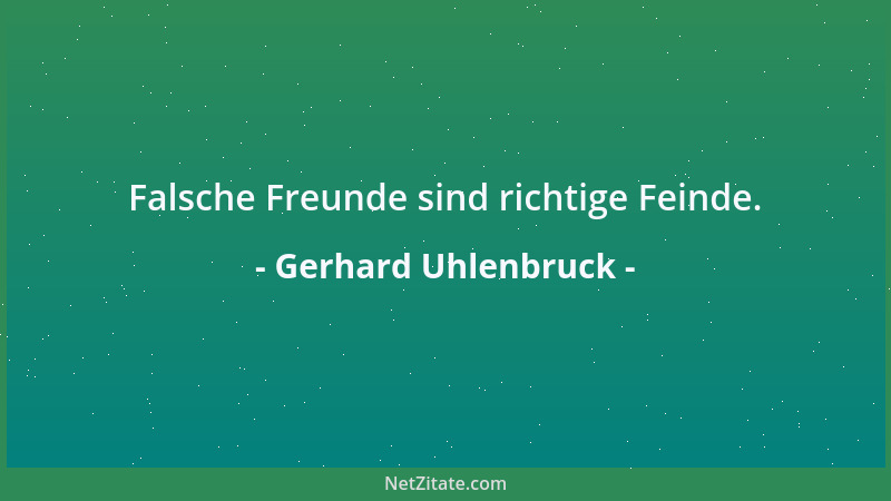 Gerhard Uhlenbruck - Falsche Freunde sind richtige Feinde....
