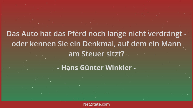 Hans Günter Winkler - Das Auto hat das Pferd noch lange nicht verdrängt - oder kennen Sie ein Denkmal, auf dem ein Mann am...